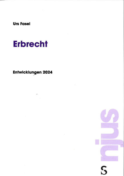 100. Urs Fasel, Erbrecht Entwicklungen 2024